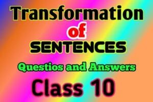 Transformation of Sentences Class 10 Questions and Answers