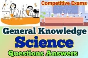 100+ General Science Questions and Answers for Exam 2024