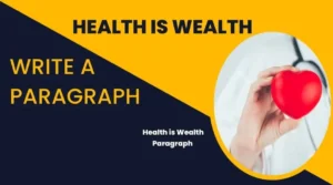 Write a paragraph on ‘Health is Wealth’ within 150 words